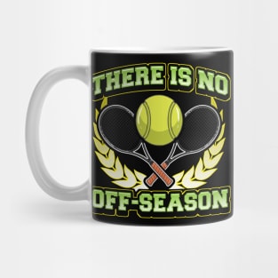 Tennis There Is No Off Season Player Coach Tournament Mug